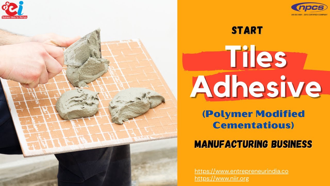 Start Tiles Adhesive (Polymer Modified Cementatious) Manufacturing Business