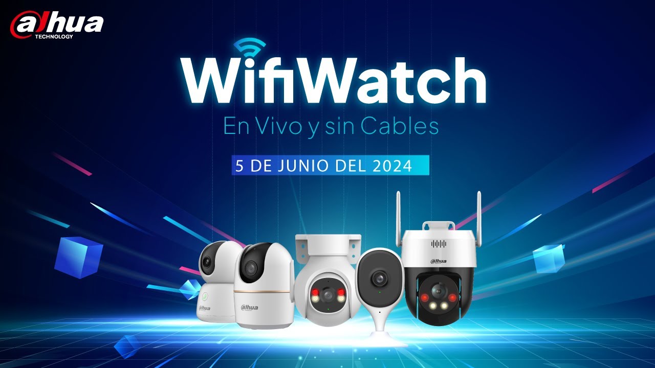 WIFIWATCH: Descubre las Últimas Innovaciones en Cámaras Wifi de Dahua | Evento en Vivo 5 de Junio