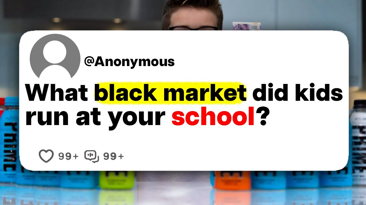 What black market did kids run at your school?