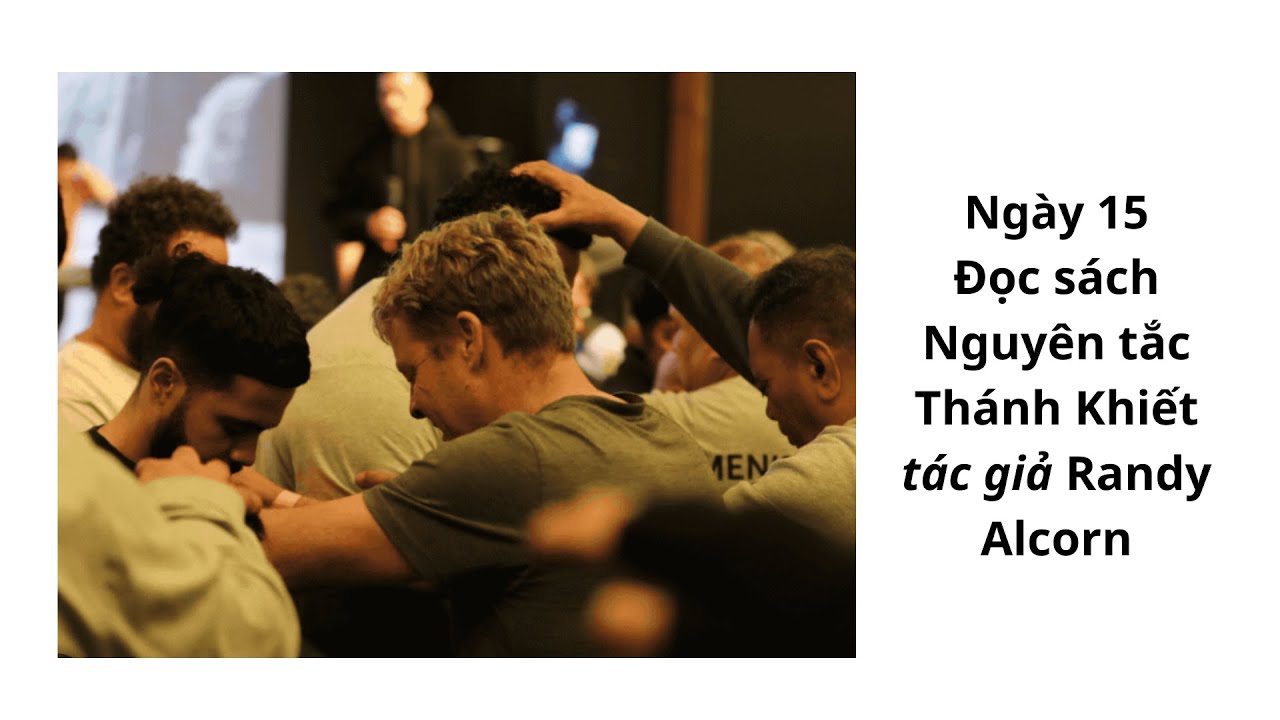 Ngày 15
Đọc sách  Nguyên tắc Thánh Khiết
tác giả Randy Alcorn