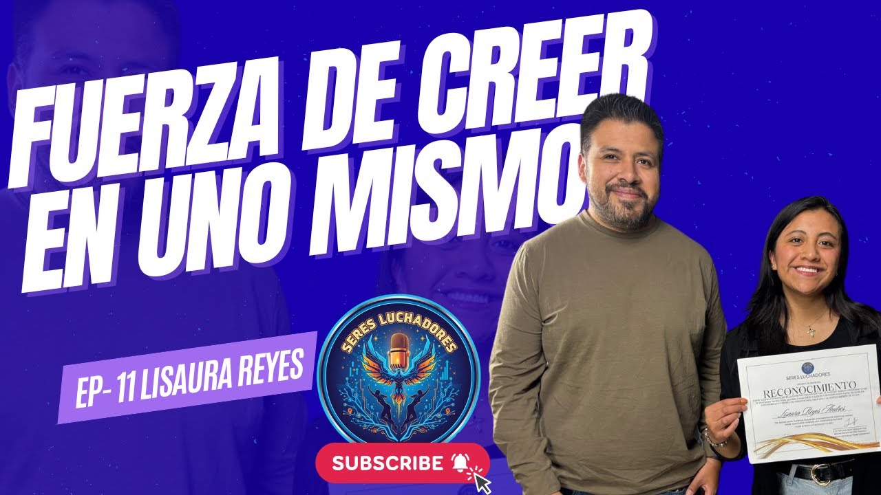 Seres Luchadores – Ep. 11 | La fuerza de creer en uno mismo – Lisaura Reyes