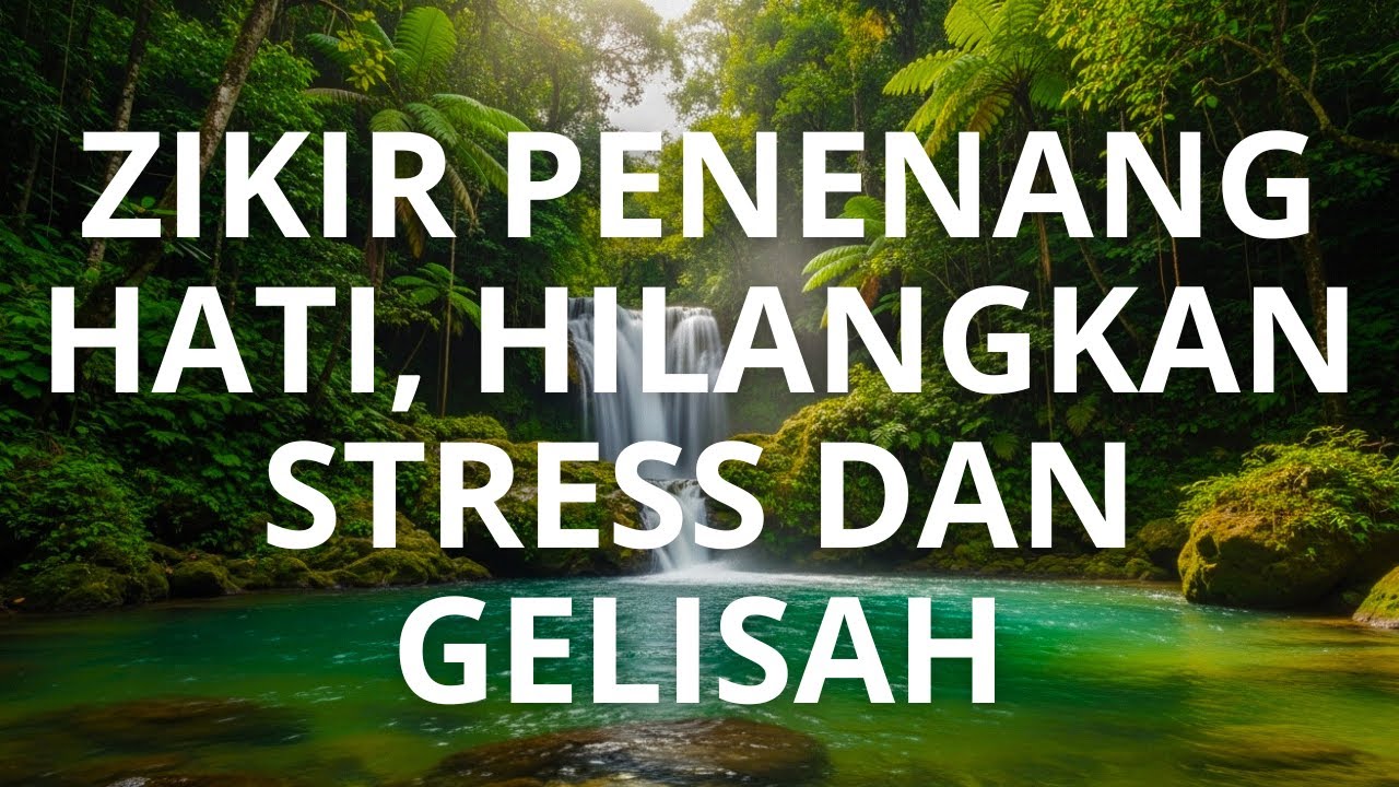 Zikir Penenang Hati, Hilangkan Stress dan Gelisah, Dengarkan Kapan Saja dan Di Mana Saja