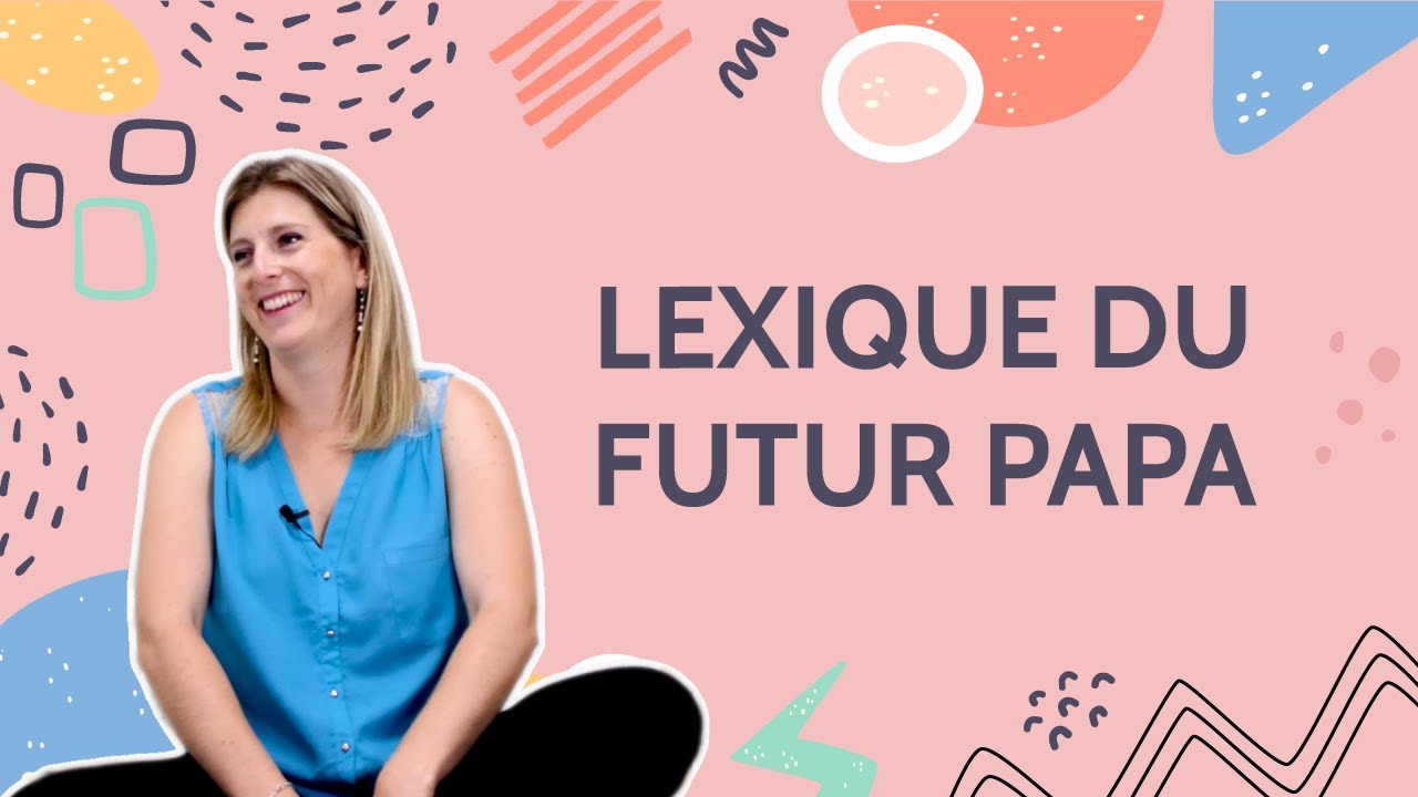 FUTUR PAPA - QUELS MOTS À CONNAÎTRE ?