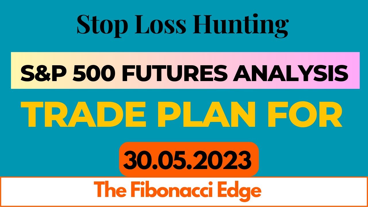 S & P 500 Futures Analysis As per Stop Loss Hunting Strategy for 30 05 2023