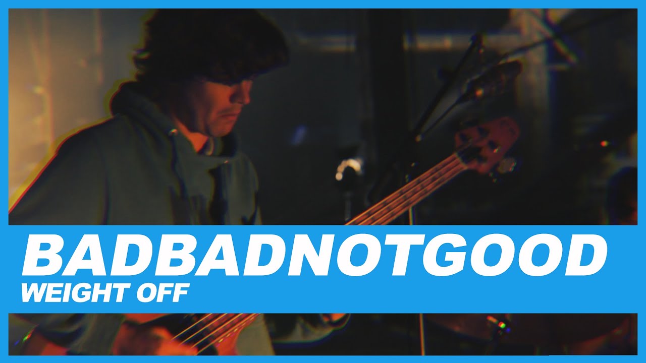 BADBADNOTGOOD | Weight Off