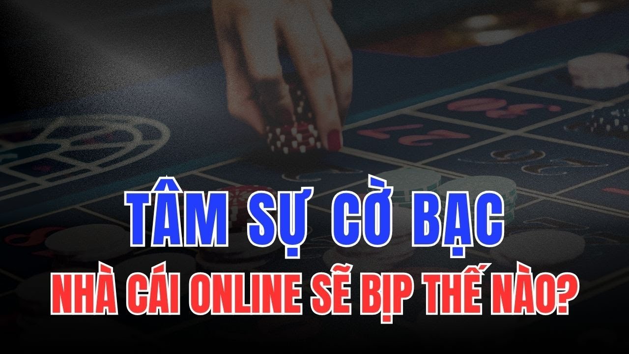 T&acirc;m Sự Cờ Bạc - Nh&agrave; C&aacute;i Online Đ&atilde; Bịp Bạn Như Thế N&agrave;o? | FM 72h