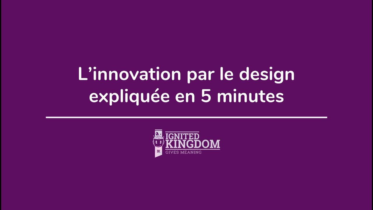 L'innovation par le Design expliqu&eacute;e en 5 minutes !