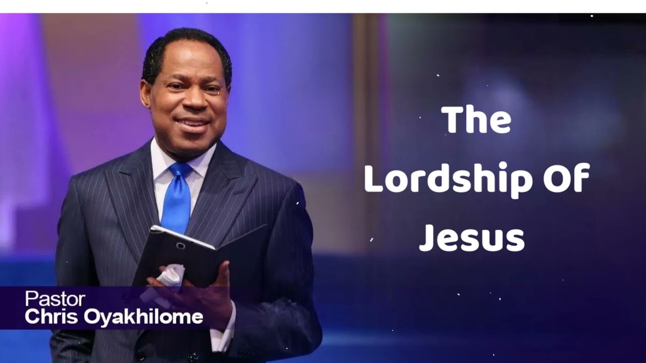 The Lordship Of Jesus - Pastor Chris Oyakhilome