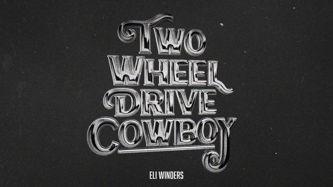 Eli Winders - Two Wheel Drive Cowboy (Official Audio)