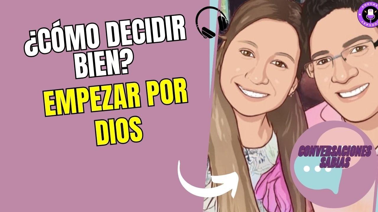 ¿Cómo decidir bien? empieza por Dios