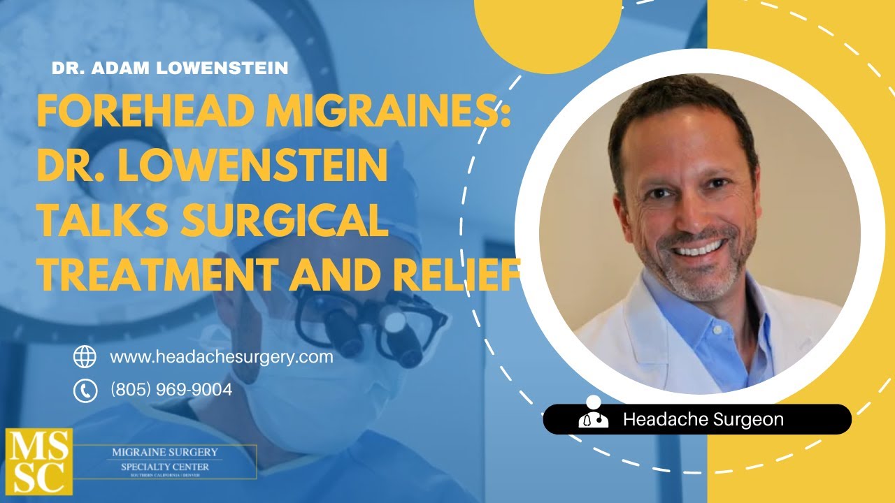 Forehead Migraines: Dr. Lowenstein Talks Surgical Treatment and Relief