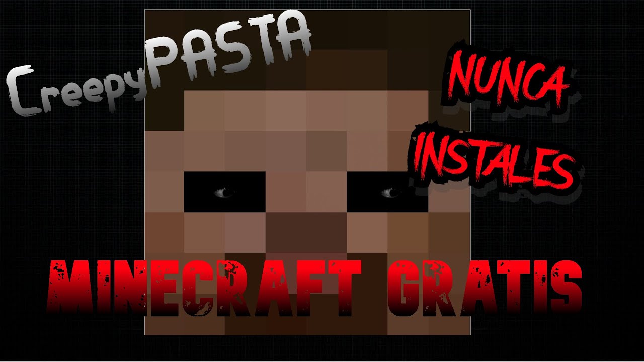 CreepyPASTA  NUNCA PERO nunca INSTALES Minecraft GRATIS !!!!  (NO vas A CREER lo que pasa AL FINAL)