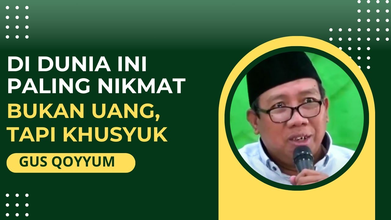 GUS QOYYUM  - SUDAH ADA DI AL-QURAN, YANG TERJADI JIKA MANUSIA PUNYA HATI KHUSYUK