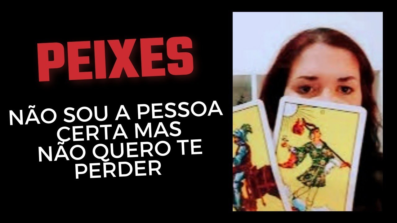PEIXES ♓ Não sou a pessoa certa mas não quero te perder 