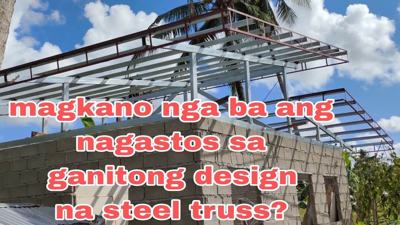 MAGKANO NGA BA ANG MAGAGASTOS SA GANITONG DESIGN NA STEEL TRUSS | STEEL TRUSSES DESIGN FOR ROOF