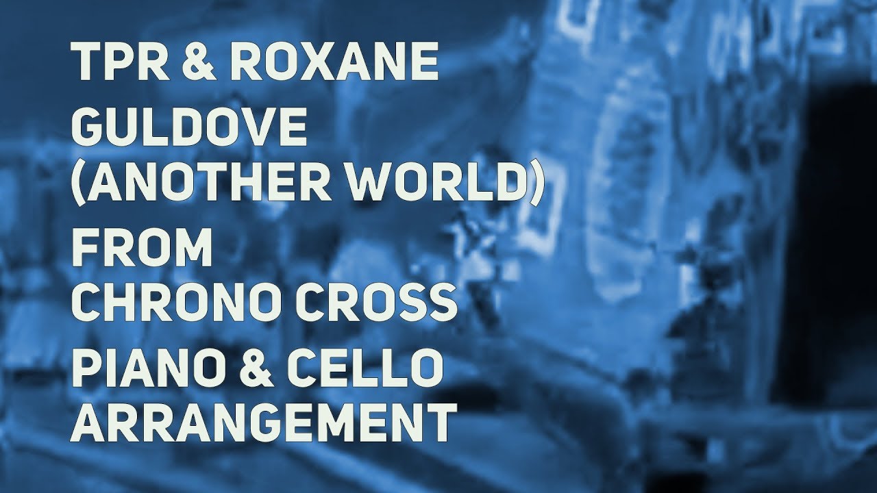 TPR - Guldove (Another World) ft. Roxane Genot - Chrono Cross piano & cello cover
