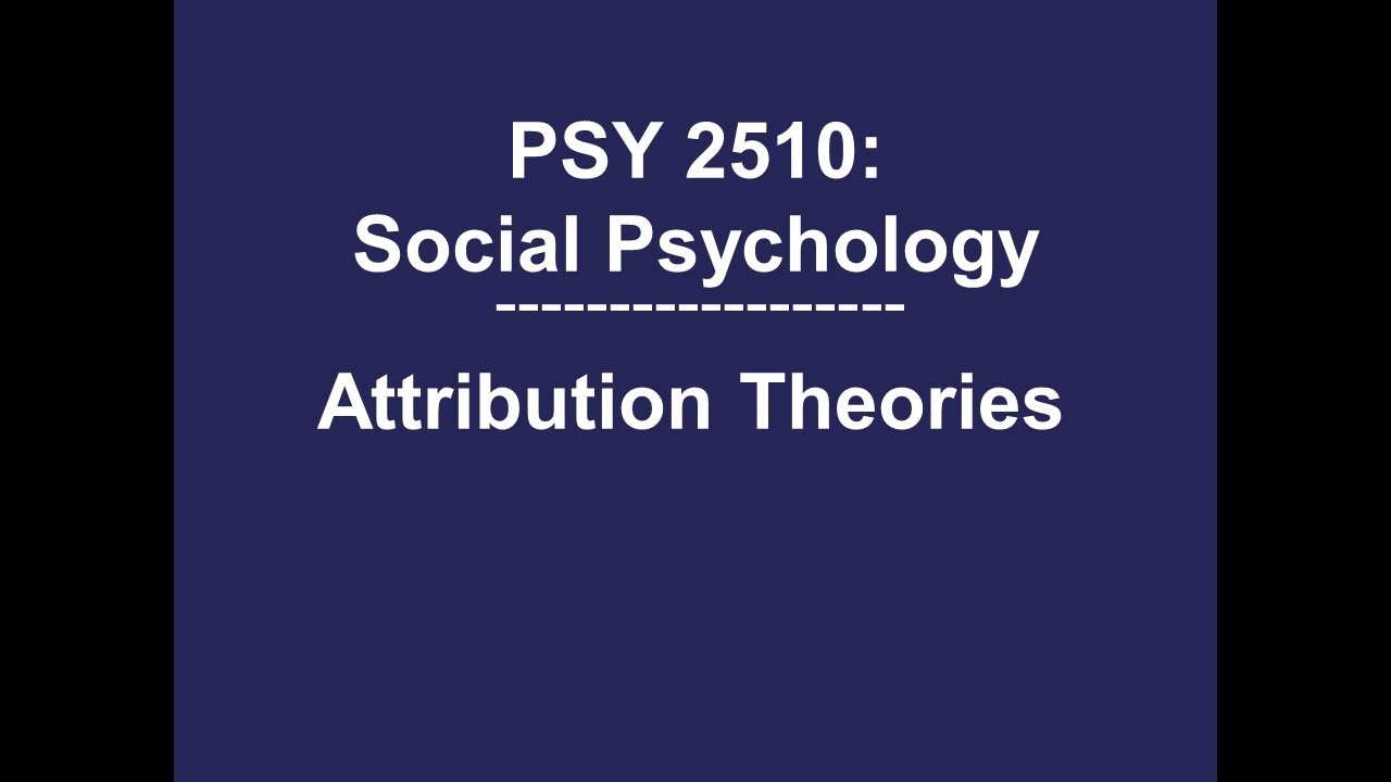 PSY 2510 Social Psychology: Attribution Theories