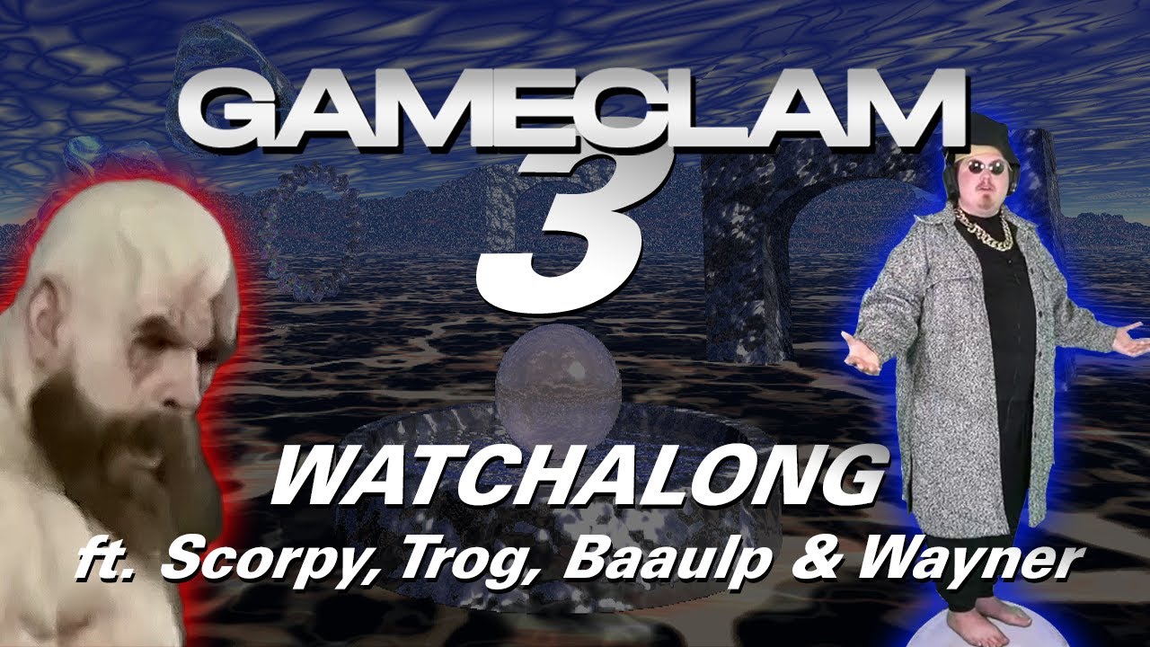 GameClam 3 Watchalong/Live Commentary ft. Scorpy, Wayne, Baaulp, & Trog