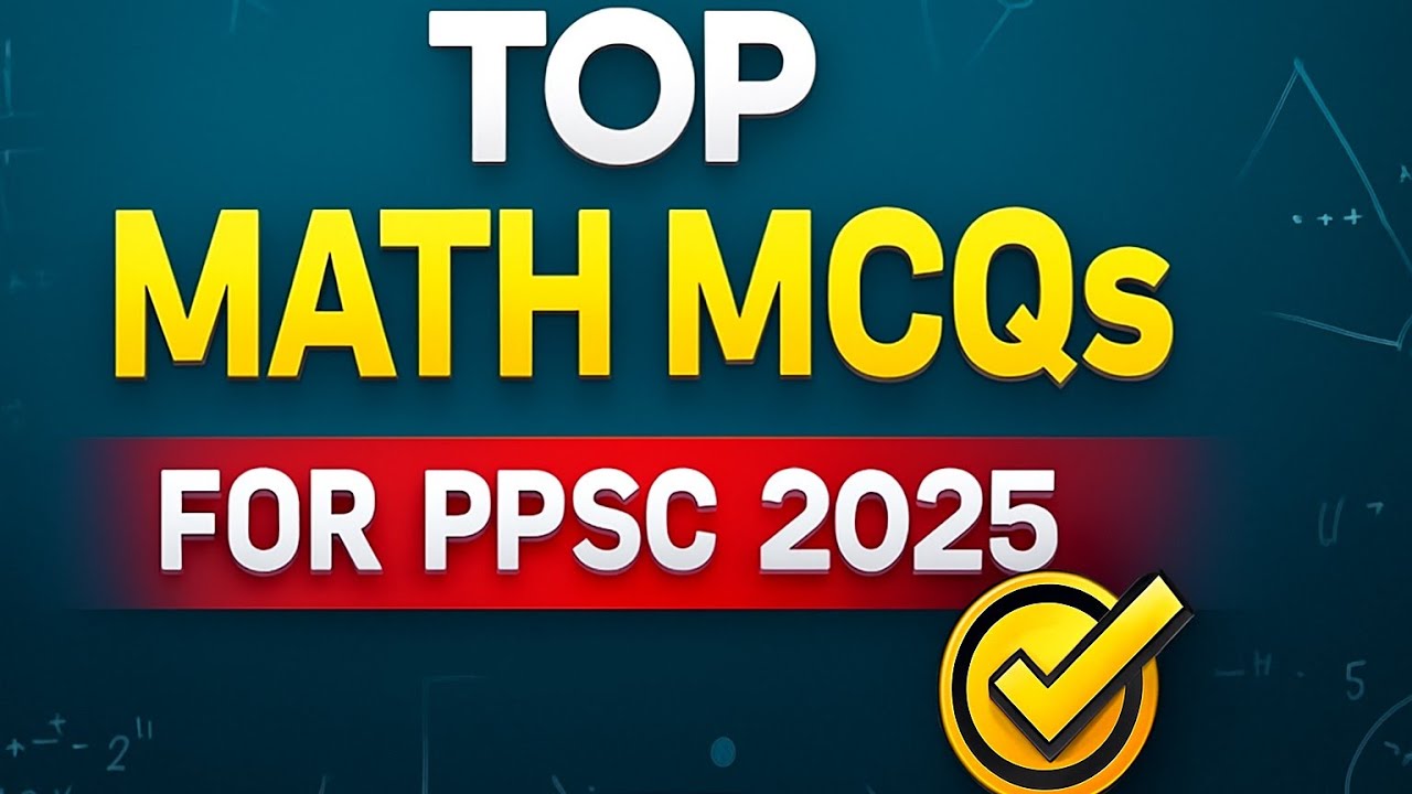 PPSC 2025 Math MCQs | 50+ Most Repeated Questions | Easy Tricks to Score Full Marks!”