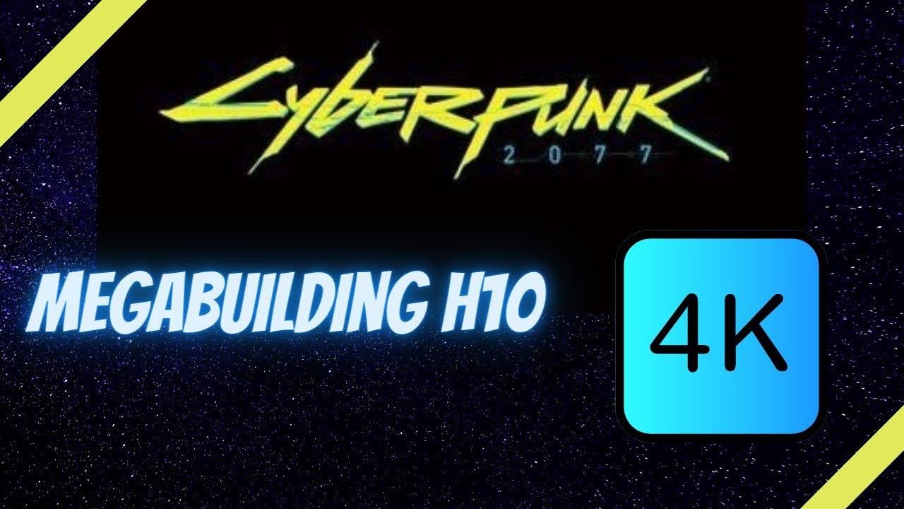 Cyberpunk in 4K: Megabuilding H10