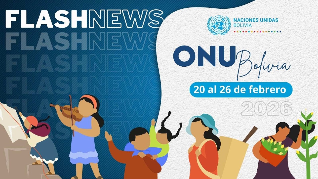 FlashNews | Descubre las últimas noticias de ONU Bolivia (20 al 26 de febrero de 2026)