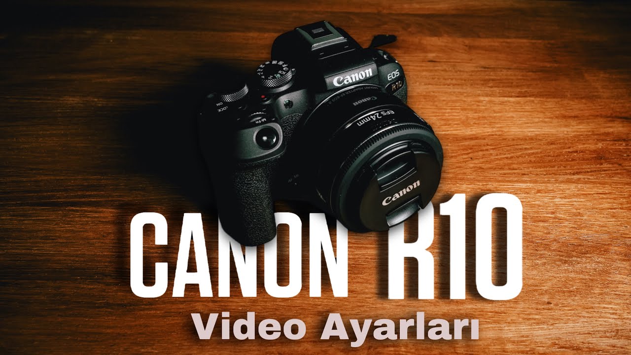 Canon R10 Video Ayarları