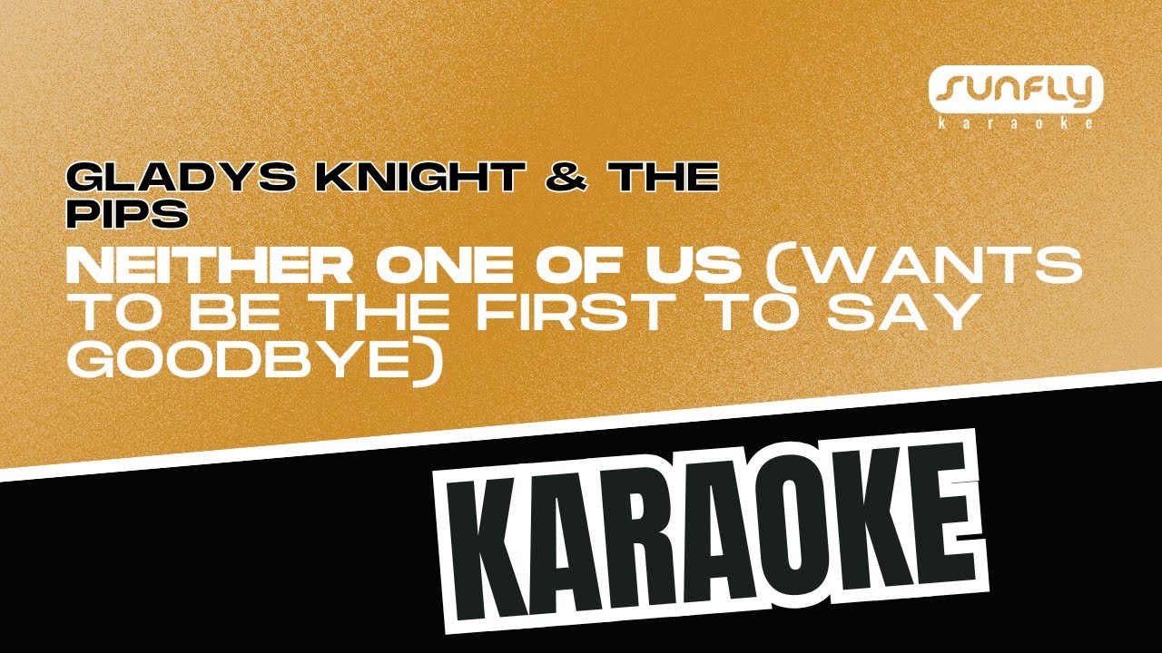 Gladys Knight & The Pips - Neither One Of Us Wants To Be The First To Say Goodbye - Sunfly Karaoke