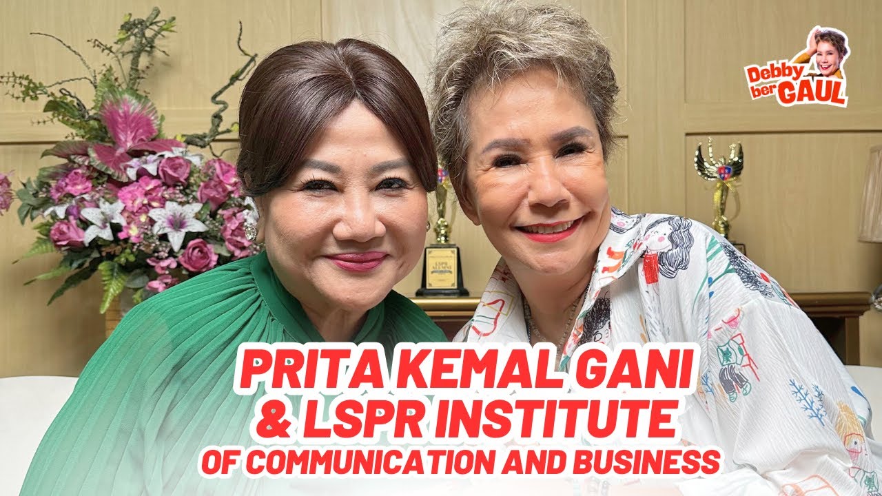 PRITA KEMAL GANI & LSPR INSTITUTE of COMMUNICATION AND BUSINESS | DEBBY BERGAUL