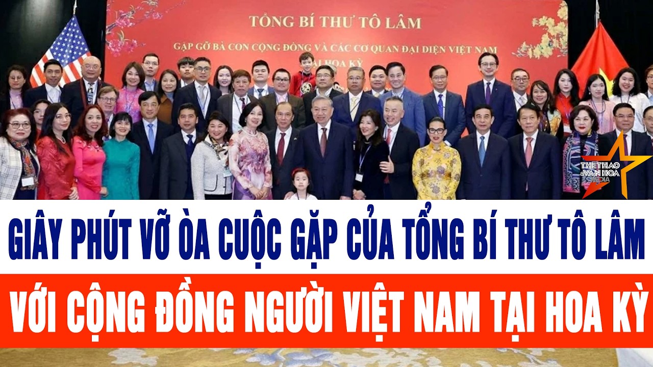 Niềm vui vỡ òa cuộc gặp của Tổng Bí thư Tô Lâm với cộng đồng người Việt Nam tại Hoa Kỳ