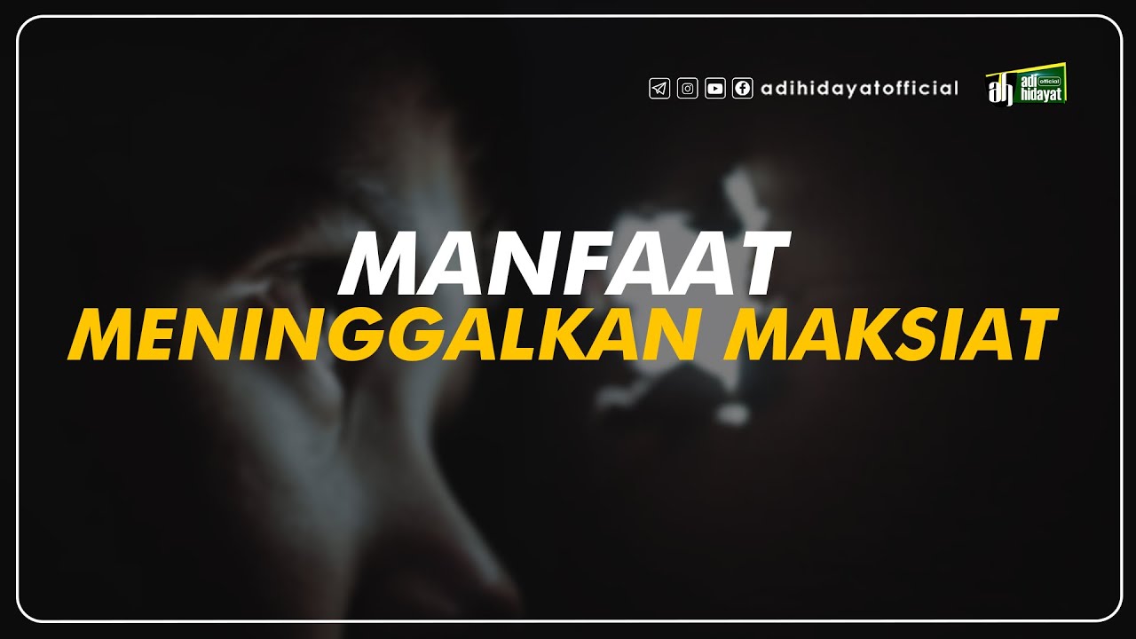 Manfaat Meninggalkan Maksiat - Ustadz Adi Hidayat