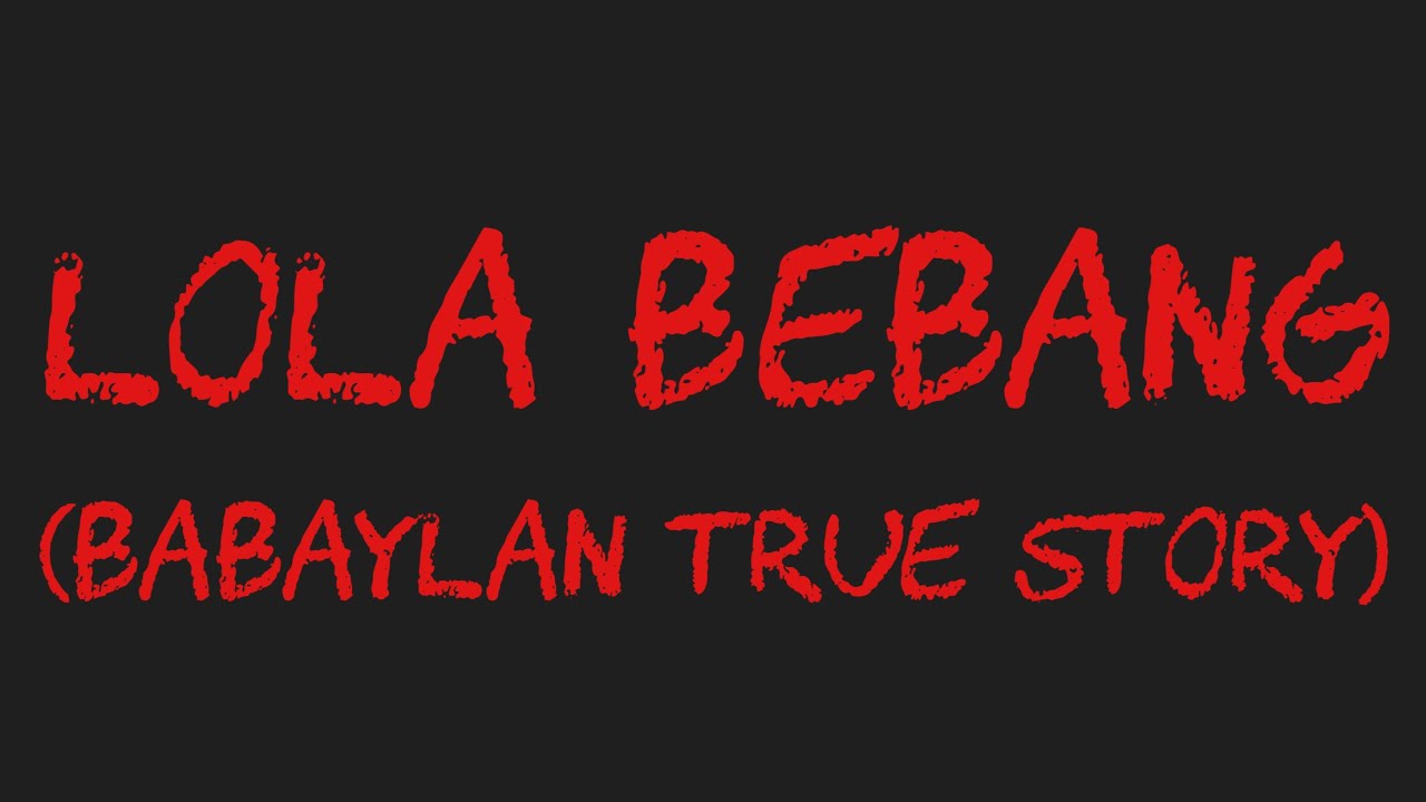 LOLA BEBANG (Babaylan True Story)