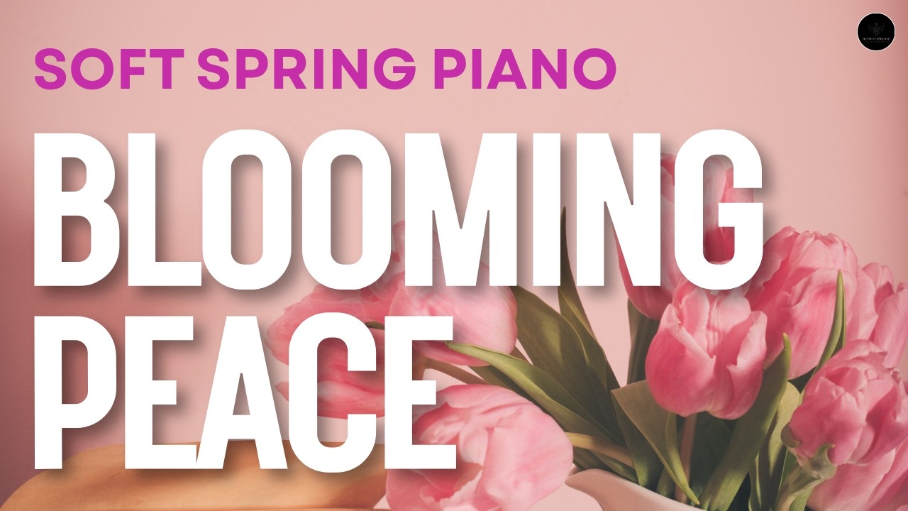 Blooming Peace| Soft Spring Piano | Relaxing Grand Piano for Peaceful Moments #piano #relaxingmusic