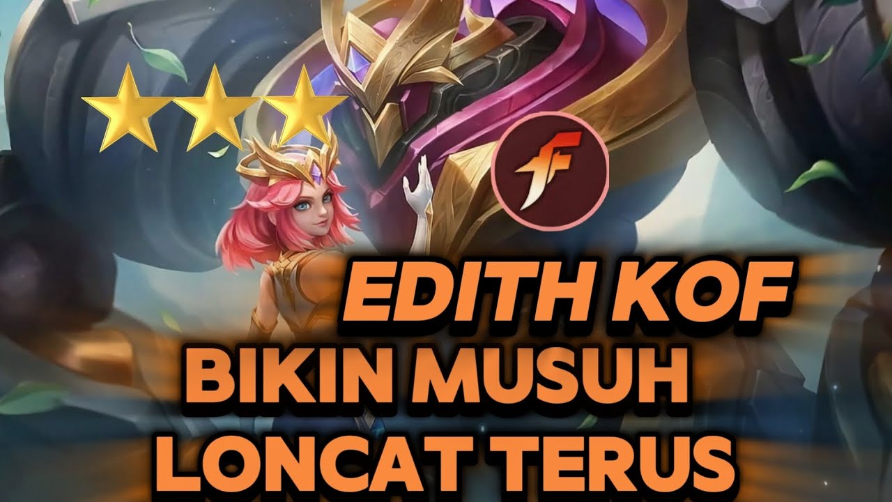 EDITH KOF B3 !! TEBAL DAN GAGAH !! BIKIN MUSUH LONCAT TERUS !! 