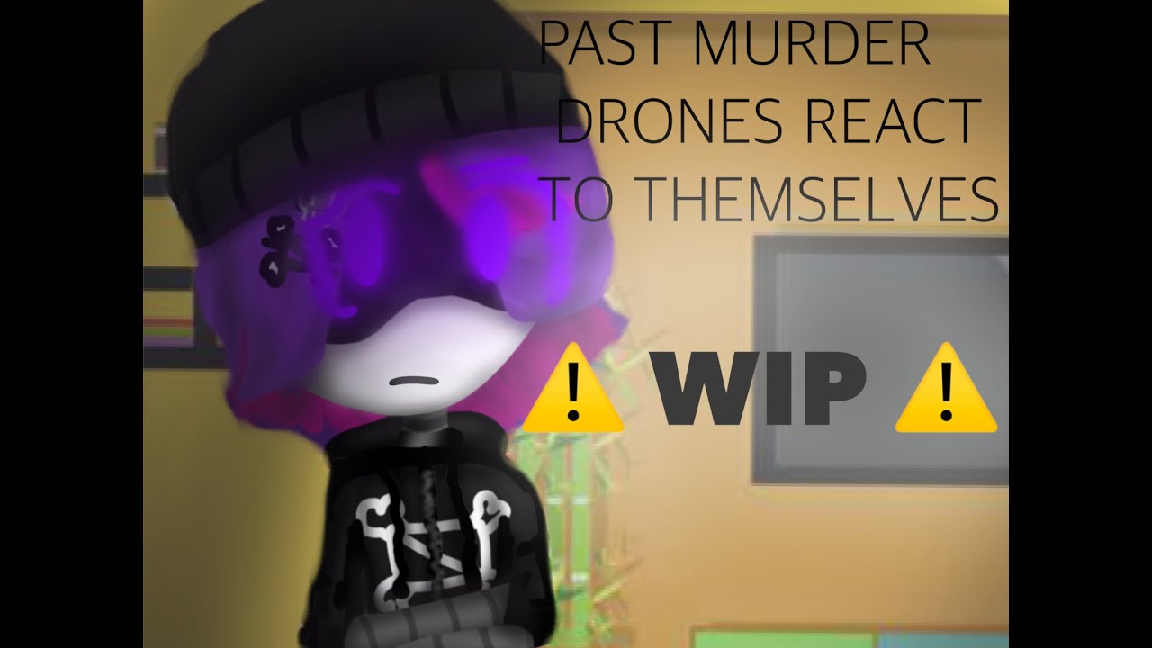 ! DISCONTINUED. ! ☠️ PAST MURDER DRONES REACT TO THEMSELVES ☠️ (2x speed) ⚠️ WIP ⚠️