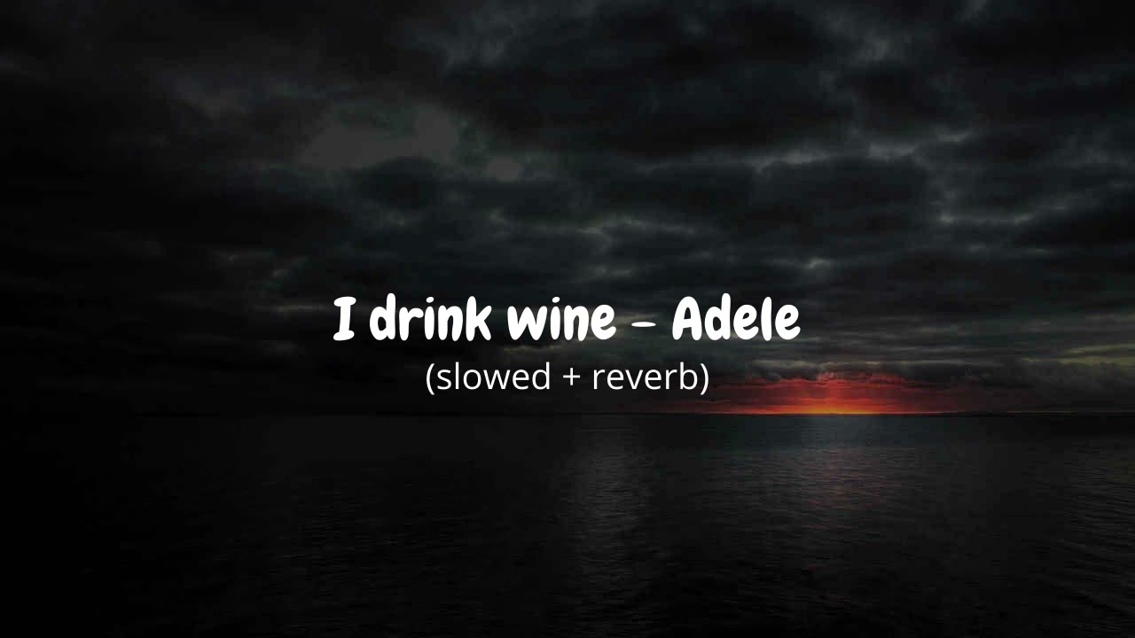 I drink wine - Adele (slowed + reverb)