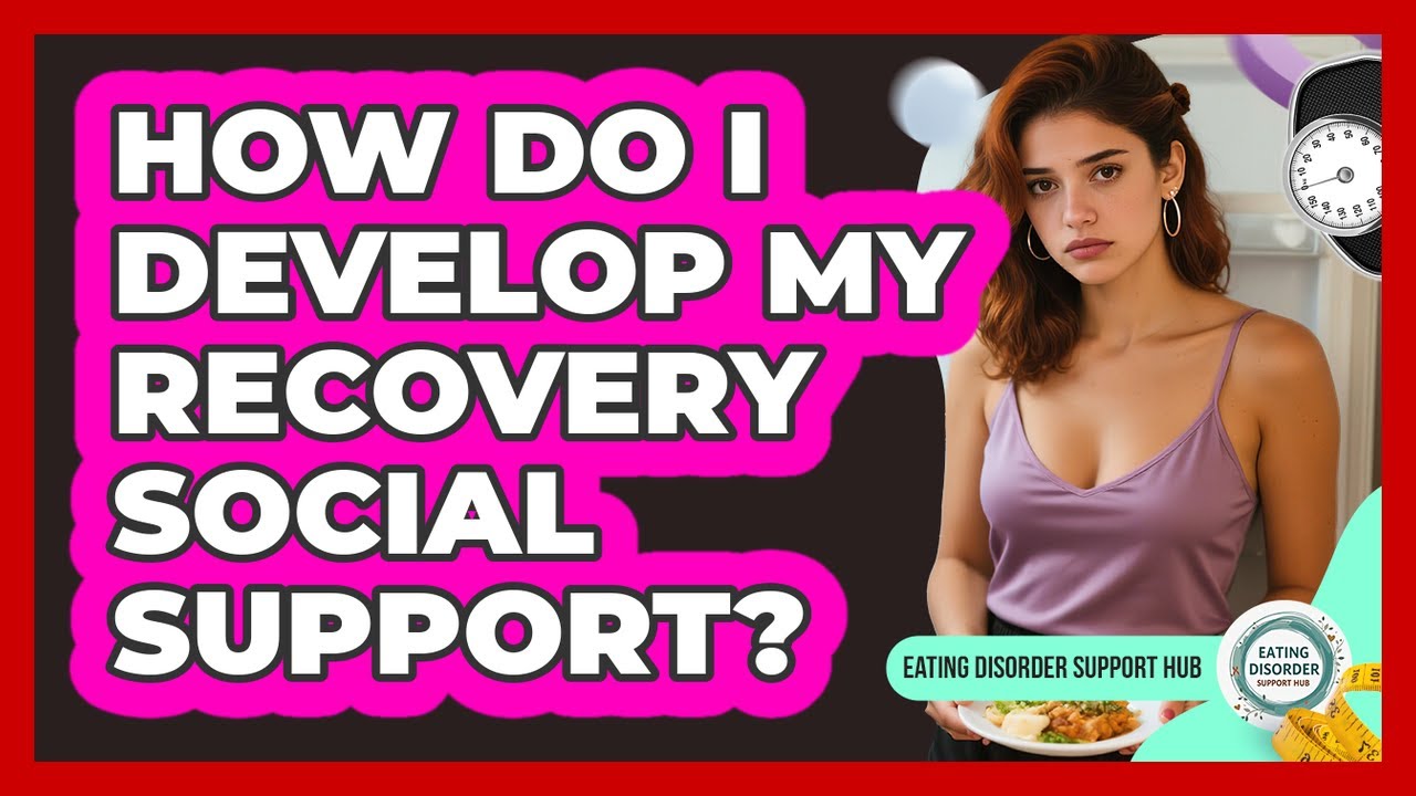 How Do I Develop My Recovery Social Support?