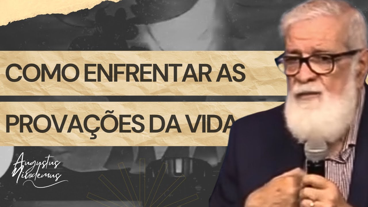 Como enfrentar as provações da vida? | Augustus Nicodemus