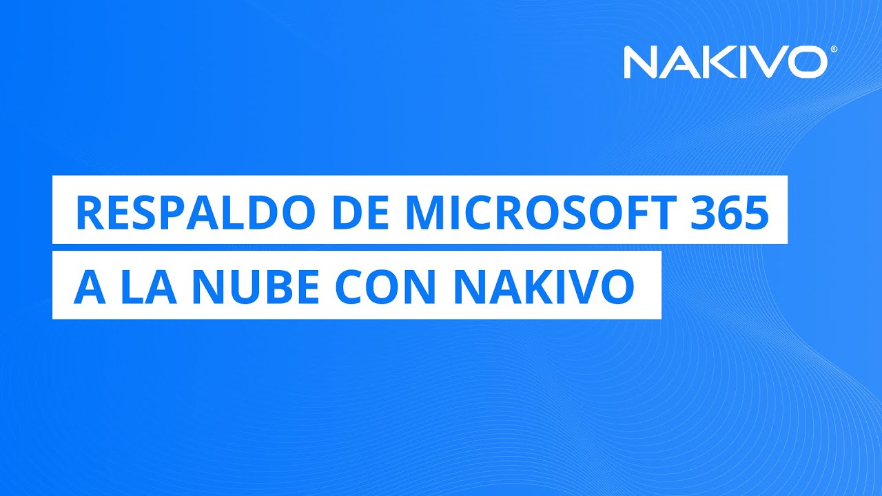 Respaldo de Microsoft 365 a la Nube con NAKIVO