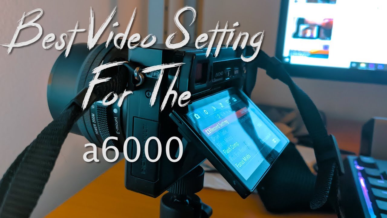 Best Video Settings for the Sony  a6000