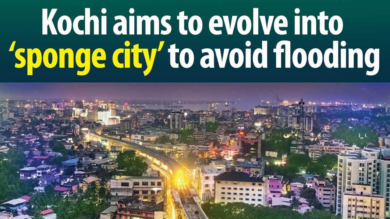Know more about Kochi evolving to a sponge city to reduce flooding and sea invasion...
