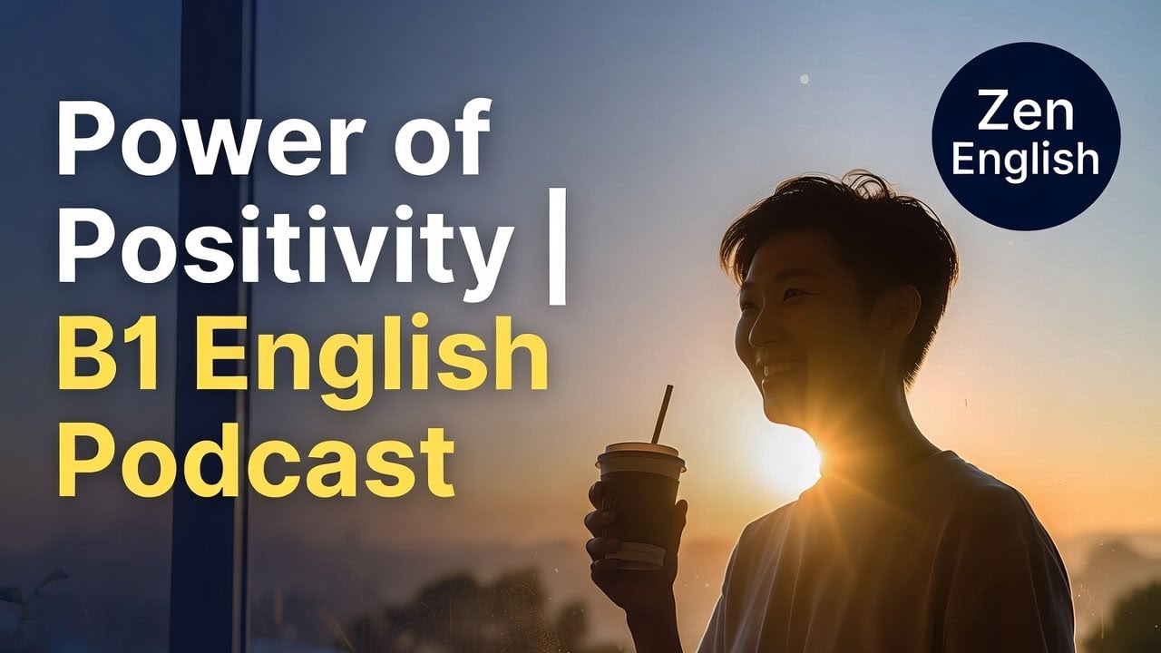 The Power of Positivity | Zen English Podcast | B1 English Conversation & Idioms