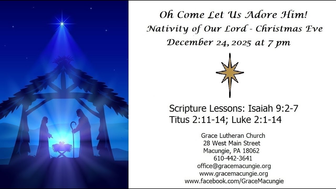 Nativity of Our Lord, Christmas Eve - December 24, 2025 at 7:00 pm from Grace Lutheran Macungie