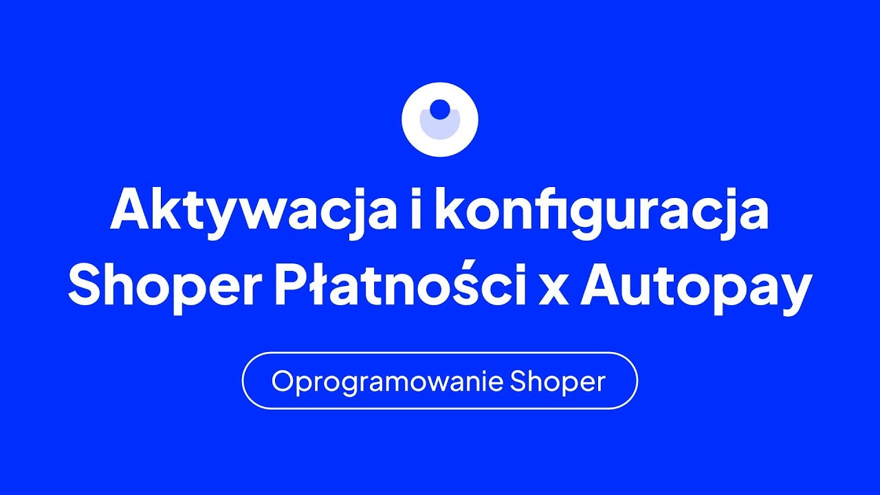 Aktywacja i konfiguracja Shoper Płatności x Autopay