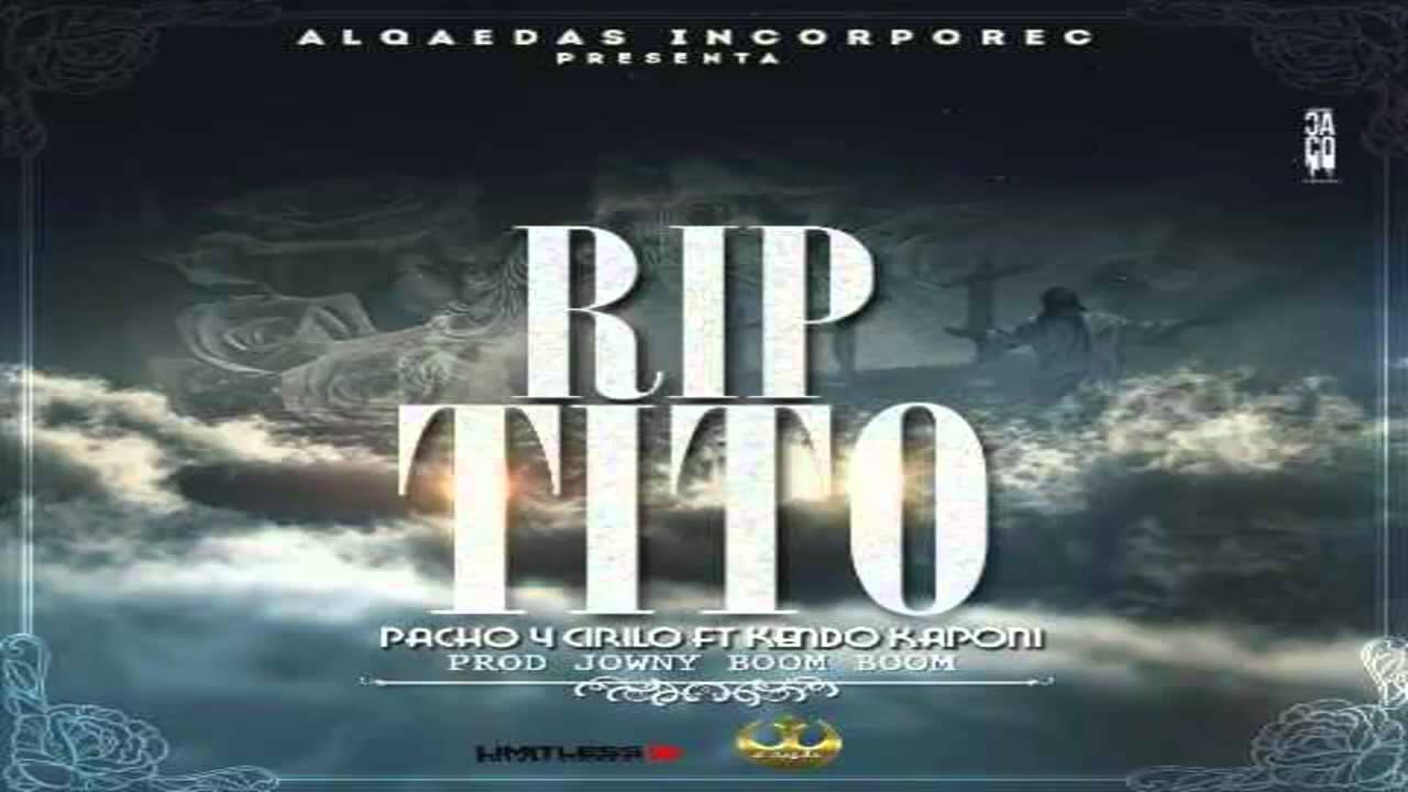 RIP Tito - Pacho Y Cirilo Ft Kendo Kaponi ' Alqaedas Incorporated'  Reggaeton 2013 HD