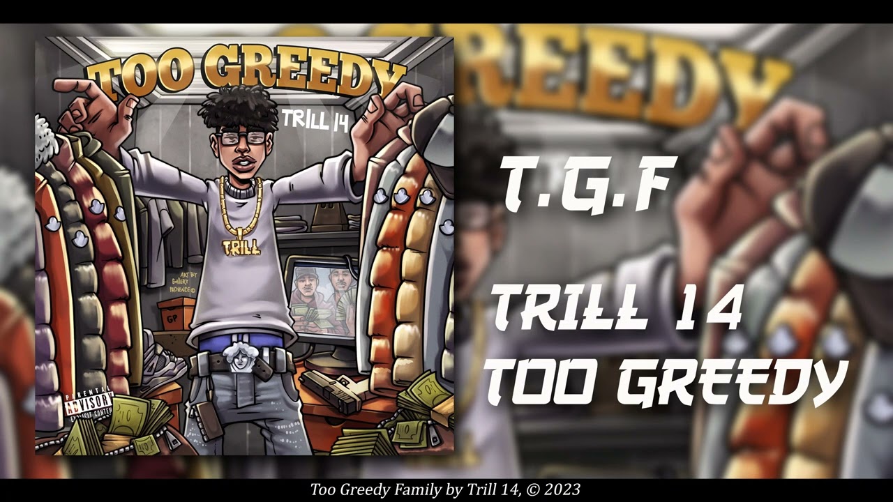 Trill 14 - Too Greedy Family [Official Audio]
