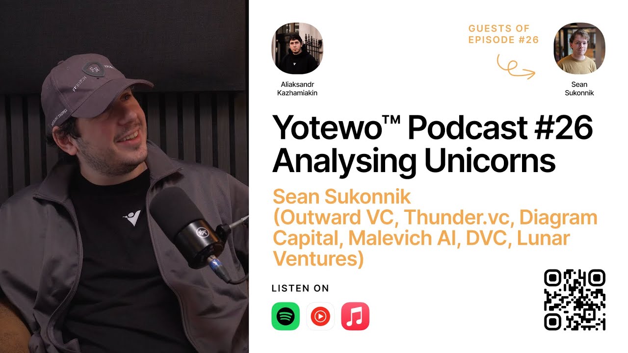 Yotewo™ Podcast #26 Analysing Unicorns - Sean Sukonnik (Outward VC, Thunder.vc, DVC, Lunar Ventures)