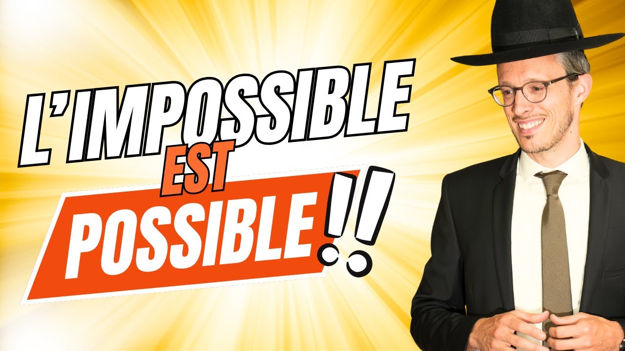 Quand l'IMPOSSIBLE devient POSSIBLE - Rav Shimon Gobert