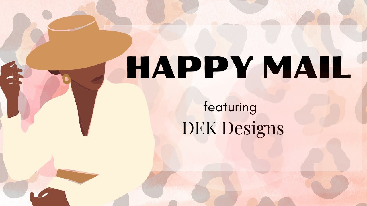 Happy Mail Haul || Ft. DEK Designs