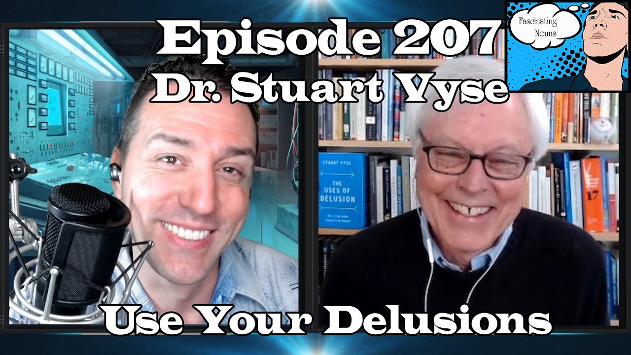 Fascinating Nouns Ep. 207:  Use Your Delusions w/ Dr. Stuart Vyse