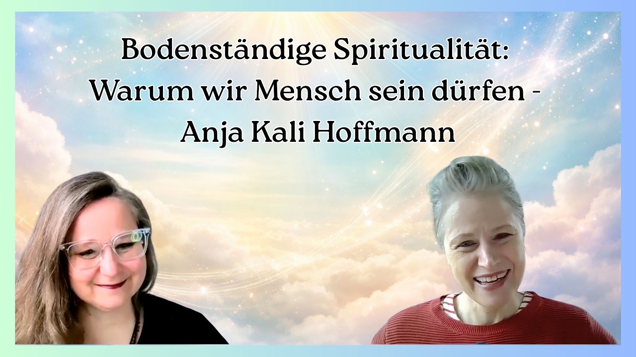 Bodenständige Spiritualität: Warum wir Mensch sein dürfen -                      Anja Kali Hoffmann